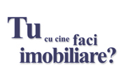 Tu cu cine faci imobiliare